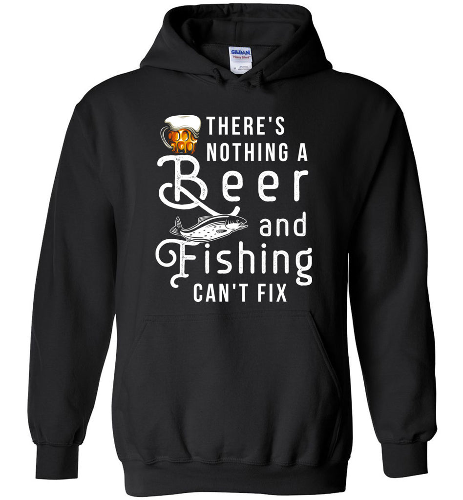There's Nothing A Beer And Fishing Can't Fix Hoodie