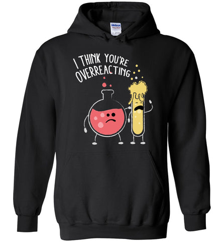 I Think You Are Overreacting Hoodie