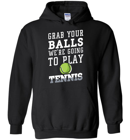 Grab Your Balls - Tennis Hoodie