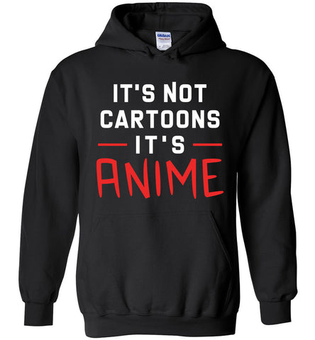 It's Not Cartoons It's Anime Hoodie