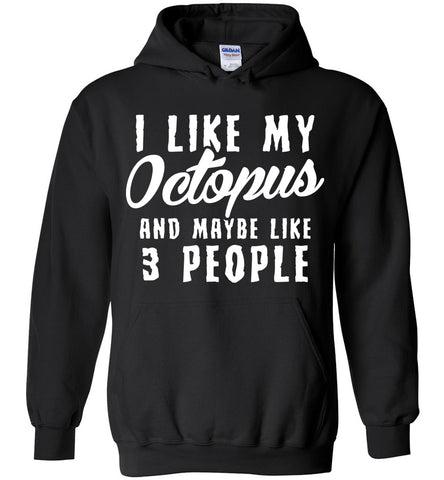 I Like My Octopus And Maybe Like 3 People Hoodie