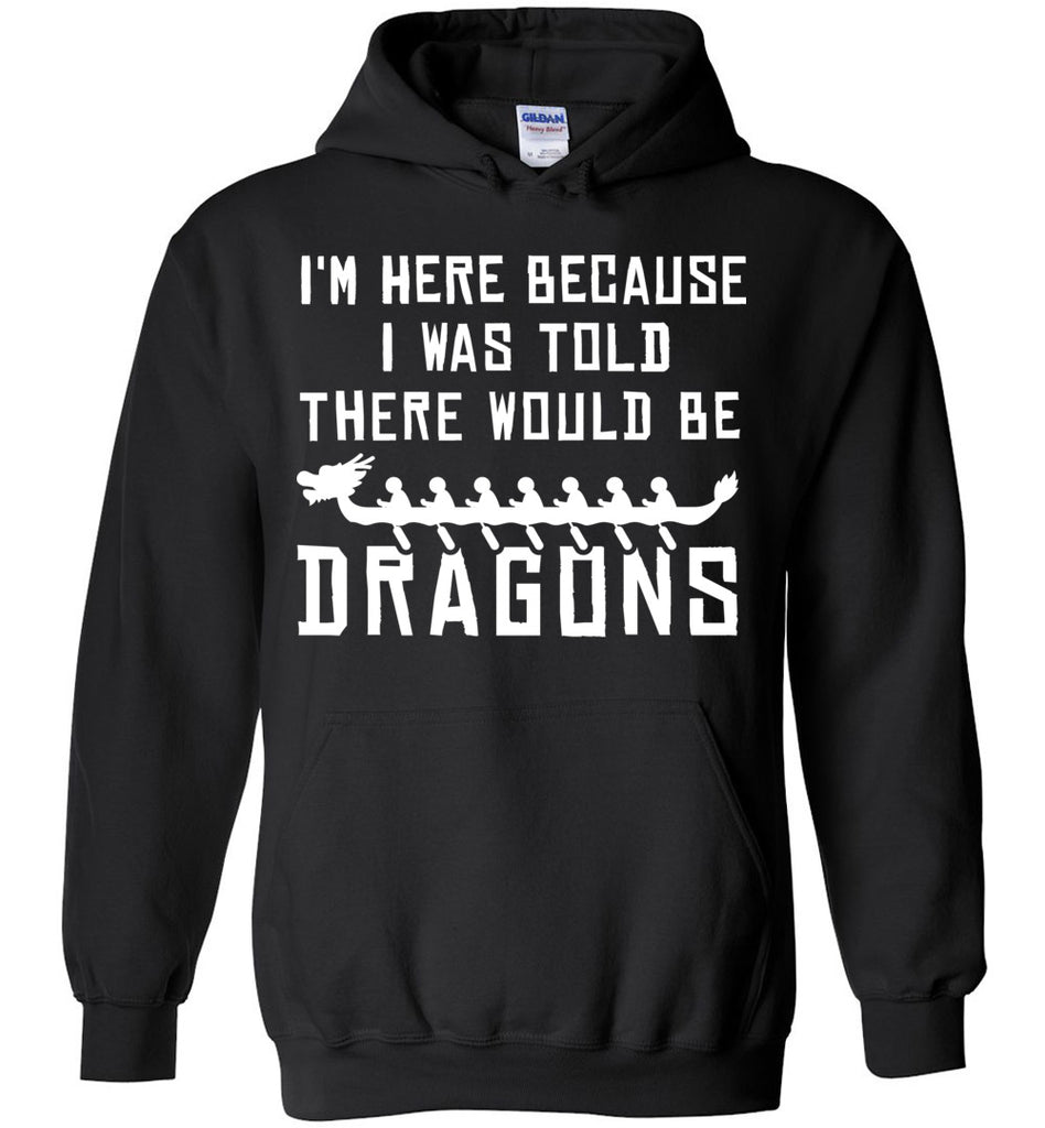 I'm Here Because I Was Told There Would Be Dragons - Paddling Sports Hoodie