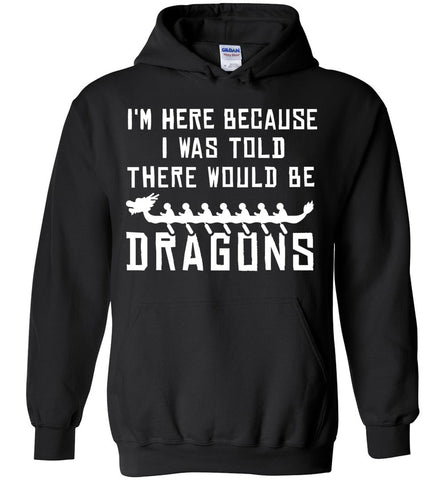 I'm Here Because I Was Told There Would Be Dragons - Paddling Sports Hoodie