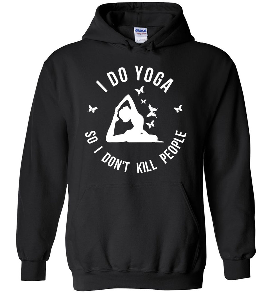 I Do Yoga So I Don't Kill People - Fitness Humor Hoodie