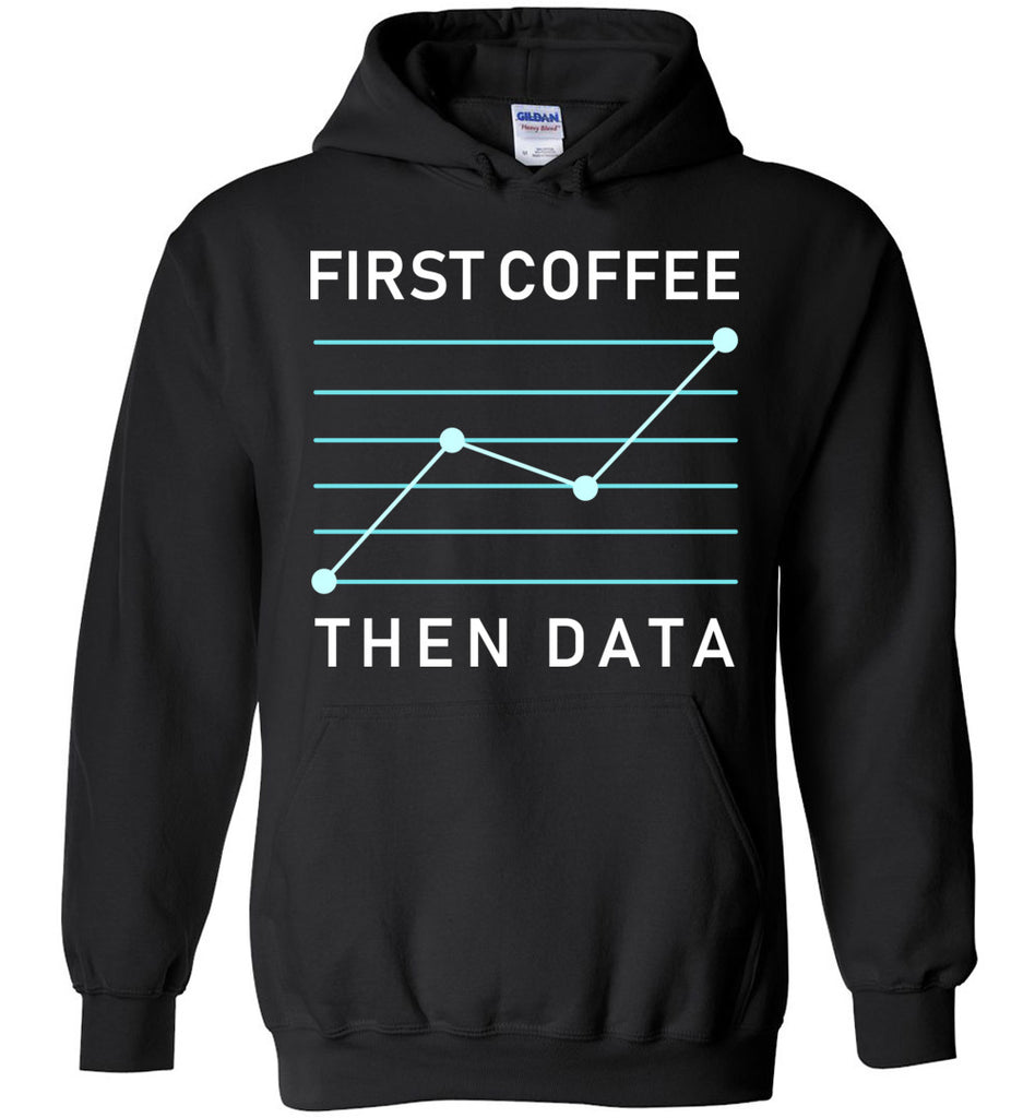 First Coffee Then Data Hoodie