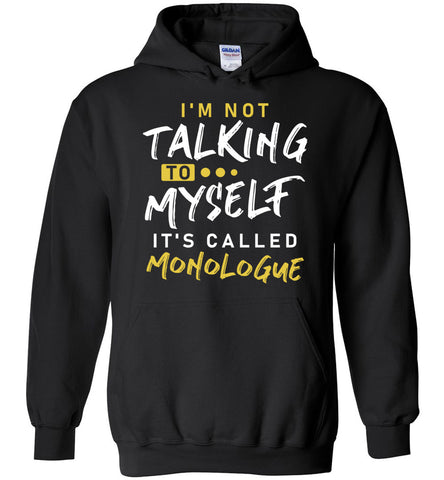 I'm Not Talking To Myself It's Called Monologue Hoodie