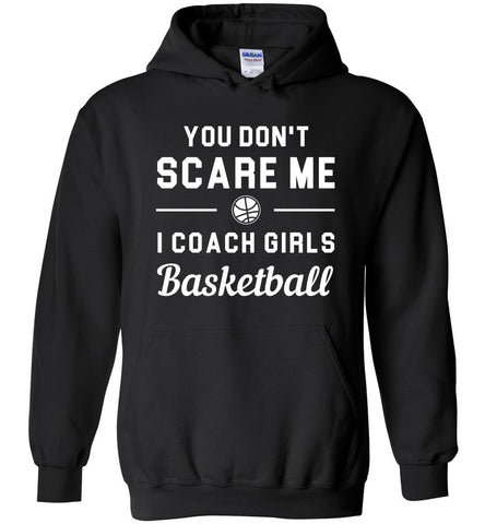 You Don't Scare Me I Coach Girls Basketball Hoodie