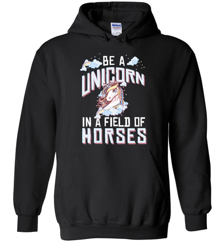 Be A Unicorn In A Field Of Horses Hoodie