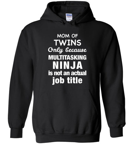 Mom Of Twins Only Because Multitasking Ninja Is Not An Actual Job Title Hoodie