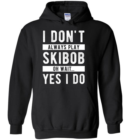 I Don't Always Play Skibob Oh Wait... Yes I Do - Winter Sports Hoodie