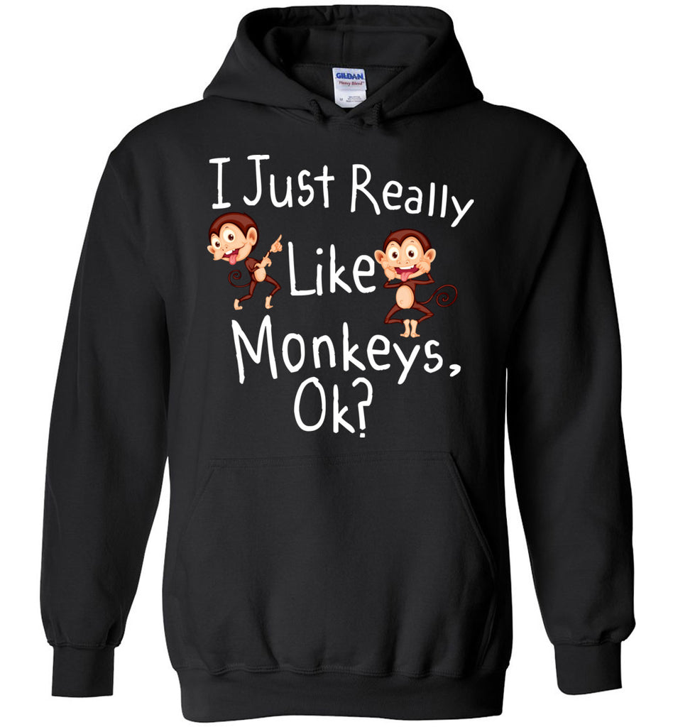 I Just Really Like Monkeys, Ok? - Animals Hoodie