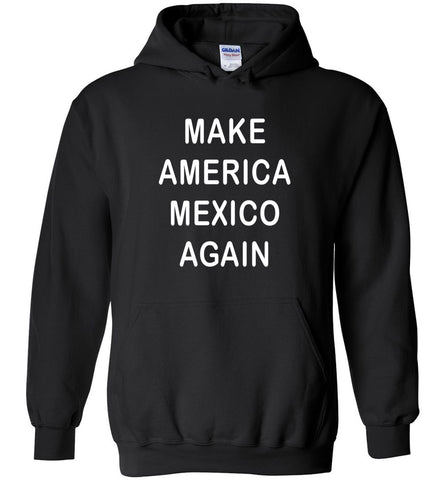 Make America Mexico Again Hoodie