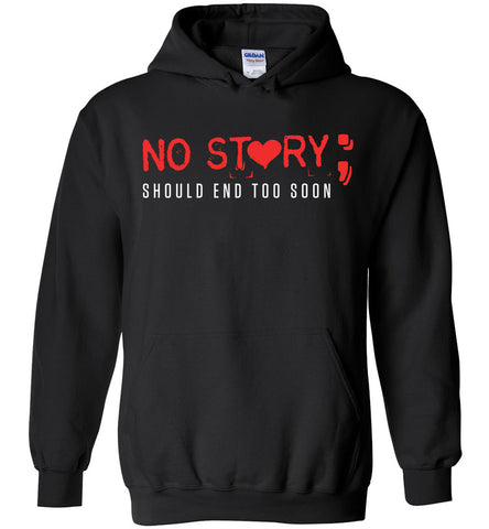 No Story Should End Too Soon - Suicide Prevention Hoodie