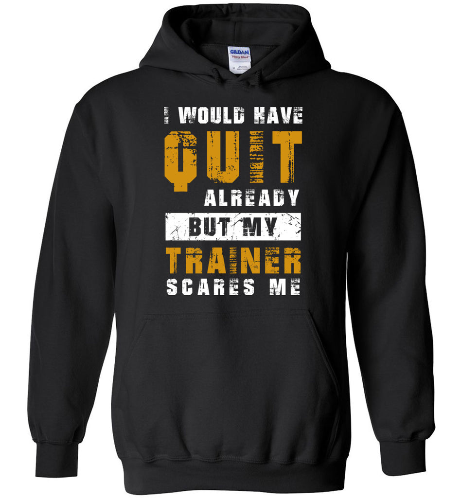 I Would Have Quit Already Hoodie