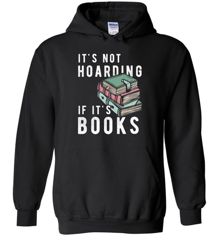 It's Not Hoarding If It's Books- Bookworm Hoodie