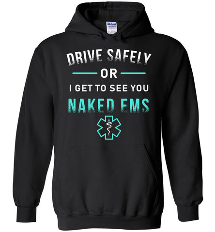 Drive Safely Or I Get To See You Naked EMS Hoodie