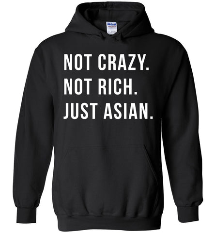 Not Crazy. Not Rich. Just Asian - Funny Hoodie