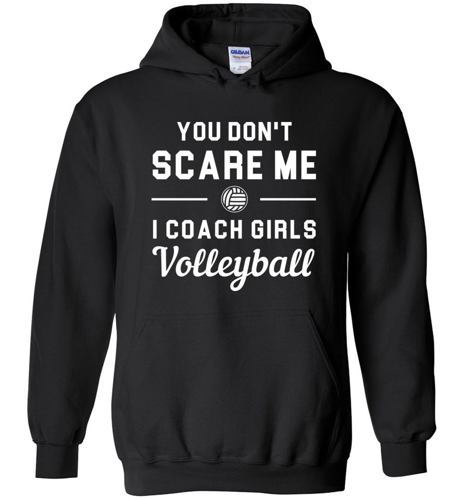 You Don't Scare Me I Coach Girls Volleyball Hoodie