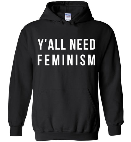Y'All Need Feminism Hoodie