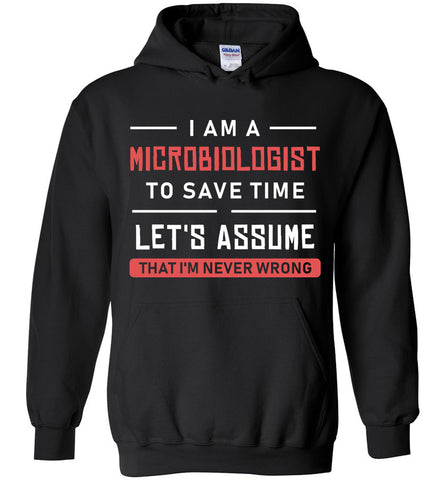 I'm A Microbiologist I'm Never Wrong Hoodie