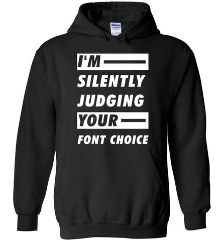 I'm Silently Judging Your Font Choice Hoodie
