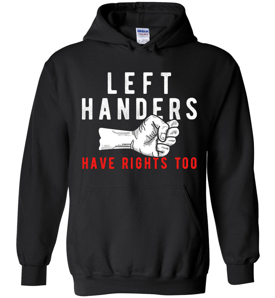 Left Handers Have Rights Too Hoodie
