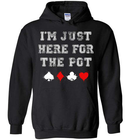 I'm Just Here For The Pot Hoodie