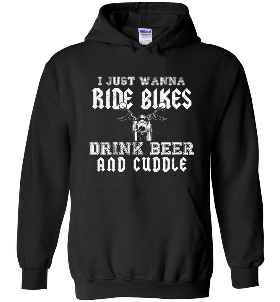 I Just Wanna Ride Bikes Drink Beer and Cuddle Hoodie