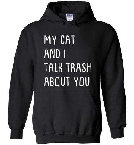 My Cat And I Talk Trash About You Hoodie