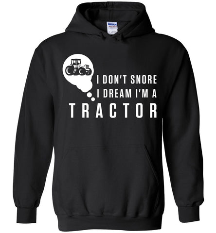 I Don't Snore I Dream I'm A Tractor Hoodie