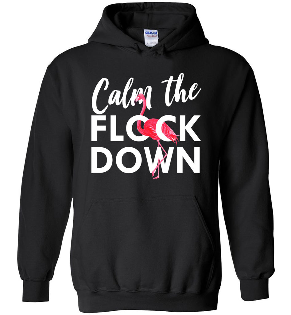 Calm The Flock Down - Flamingo Bird Hoodie