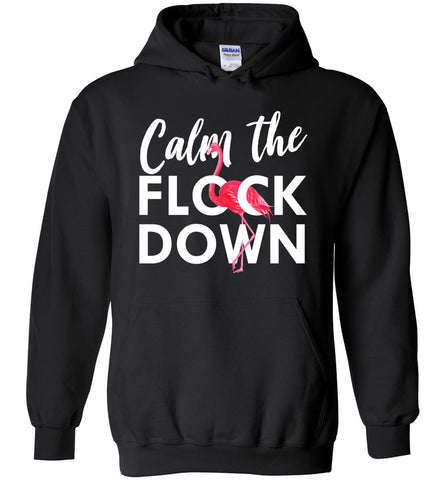 Calm The Flock Down - Flamingo Bird Hoodie