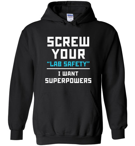 Screw Your "Lab Safety" I Want Superpowers Hoodie