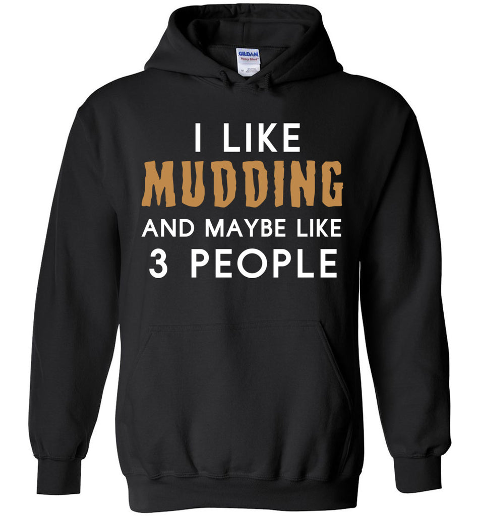 I Like Mudding And Maybe Like 3 People Hoodie