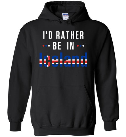 I'd Rather Be In Iceland - Travel Hoodie