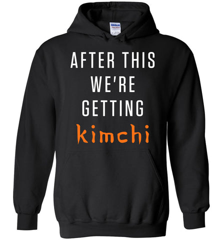 After This We're Getting Kimchi Hoodie