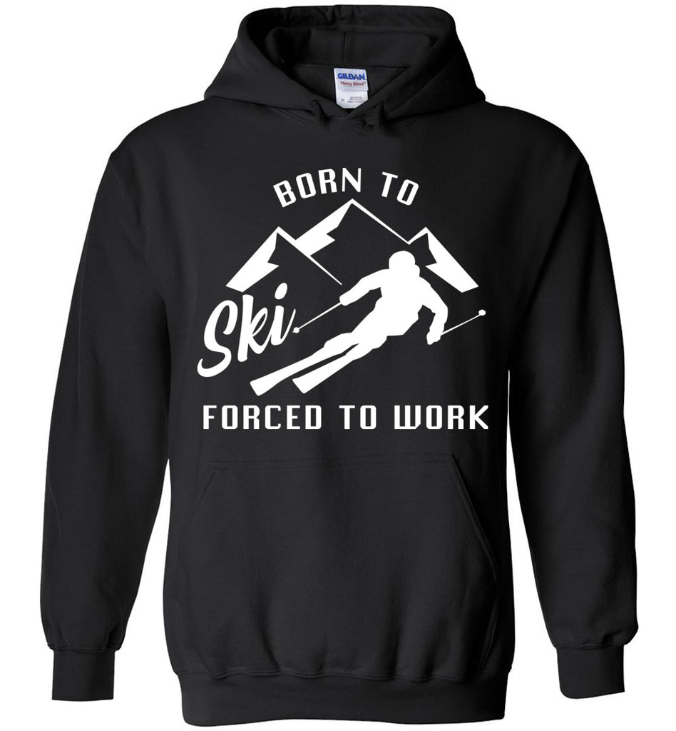 Born To Ski Forced To Work Hoodie