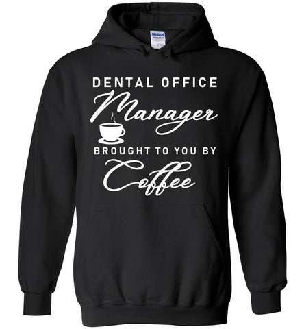 Dental Office Manager Brought To You By Coffee Hoodie