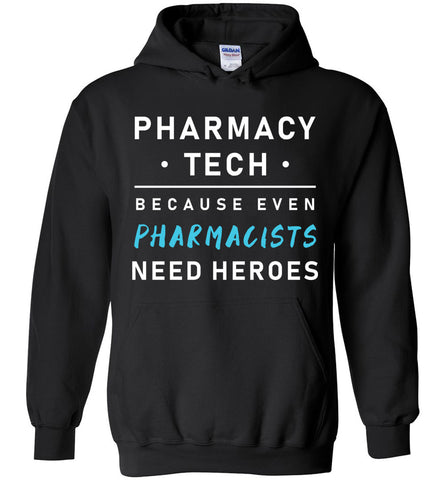 Pharmacy Tech Because Even Pharmacist Need Heroes Hoodie