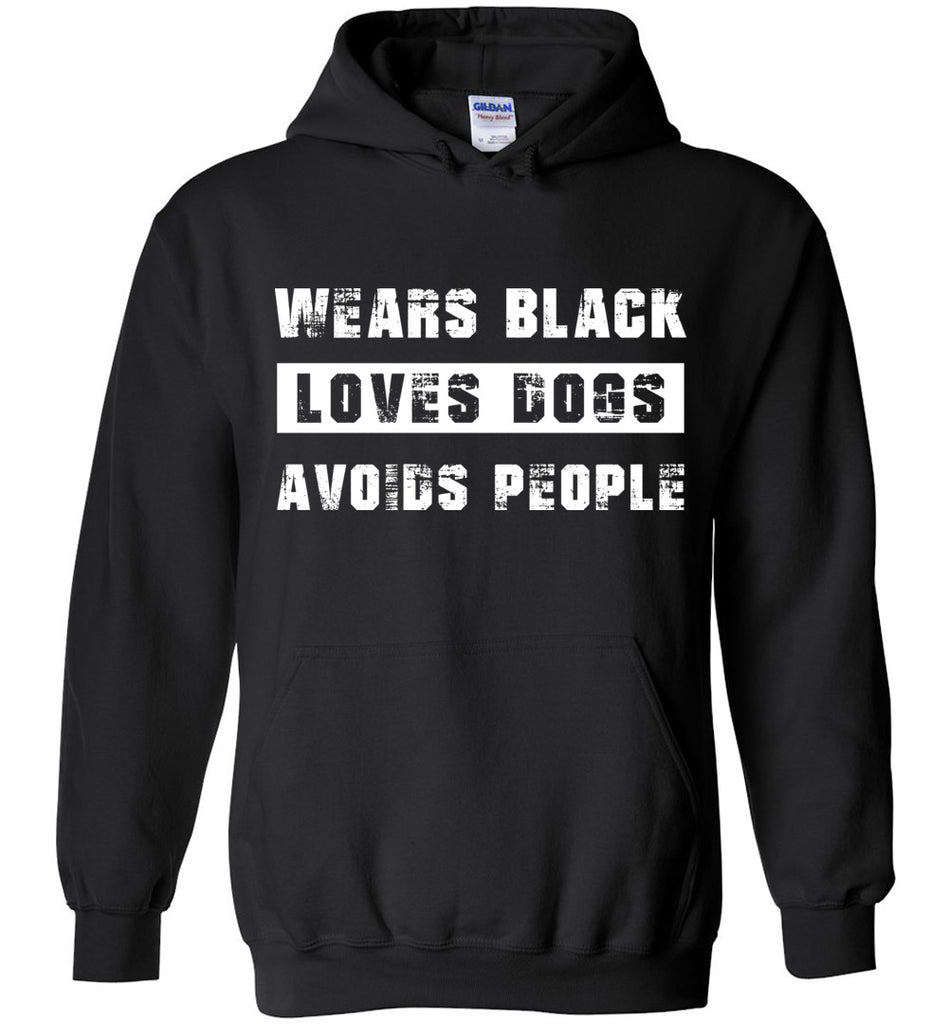 Wears Black Loves Dogs Avoids People Hoodie