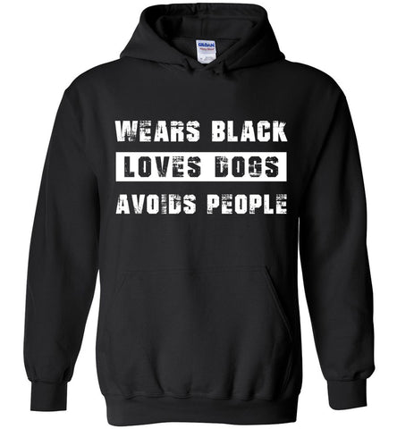 Wears Black Loves Dogs Avoids People Hoodie