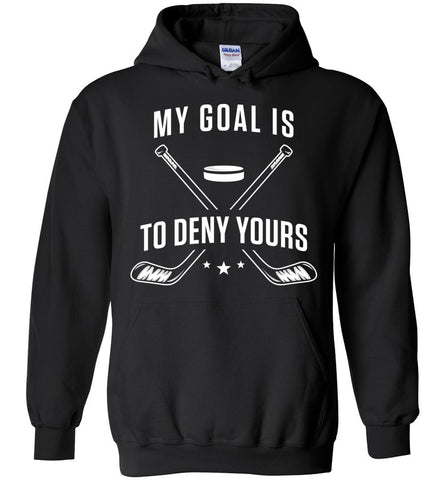 My Goal Is To Deny Yours - Hockey Sports Hoodie