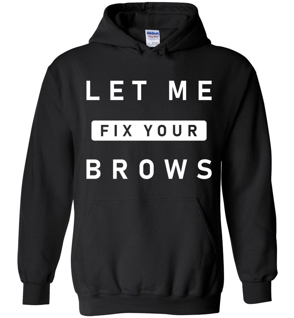 Let Me Fix Your Brows Hoodie