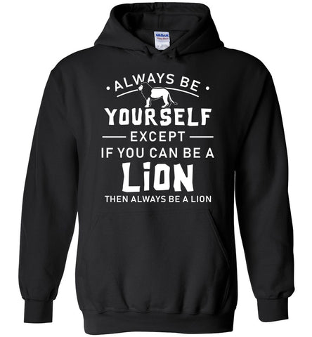 Always Be Yourself Except If You Can Be A Lion Hoodie