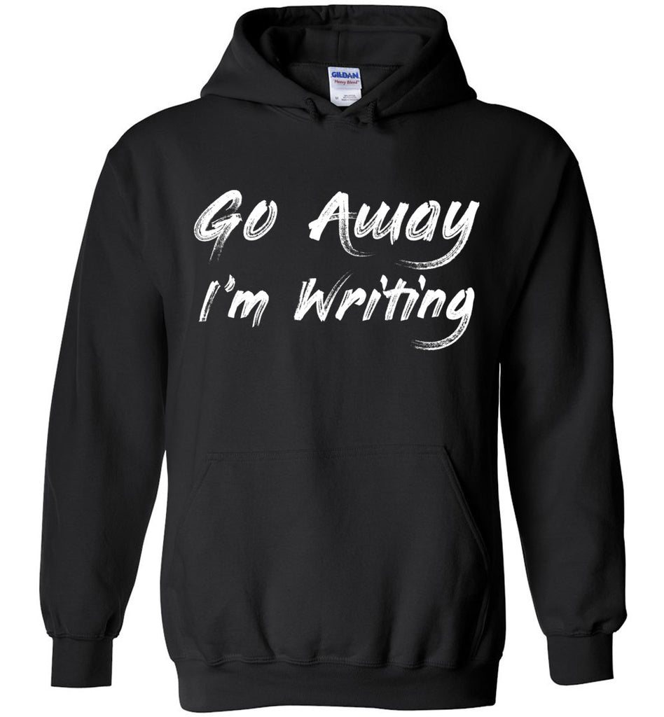 Go Away I'm Writing Hoodie