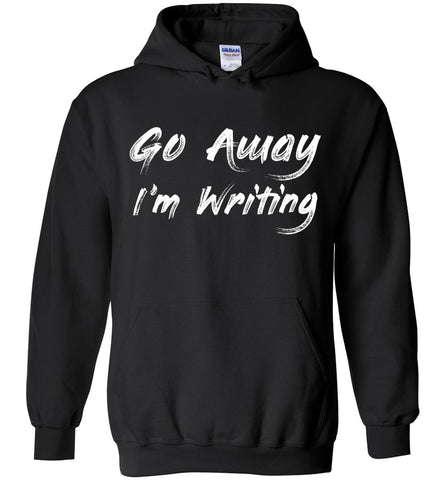 Go Away I'm Writing Hoodie
