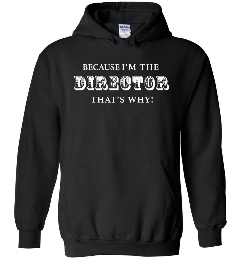 Because I'm The Director That's Why Hoodie