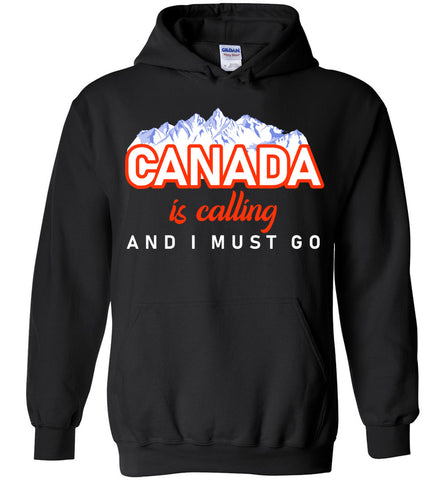 Canada Is Calling And I Must Go Hoodie
