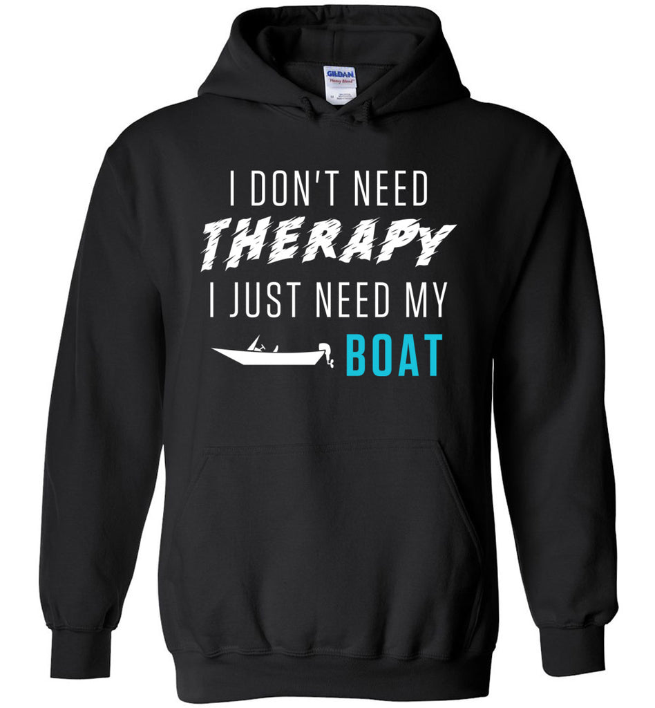I Don't Need Therapy I Just Need My Boat - Fisherman Hoodie