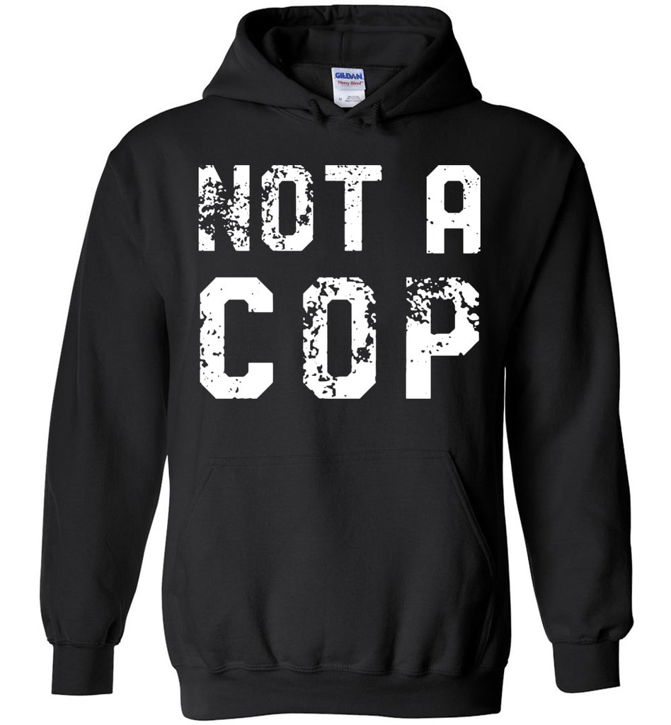 Not A Cop - Funny Police Hoodie